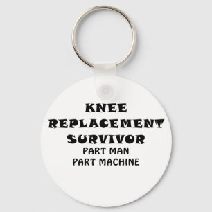 Knee Replacement Survivor Part Man Part Machine Key Ring