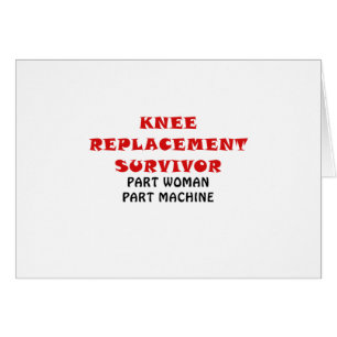 Knee Replacement Survivor Part Woman Part Machine