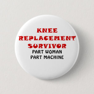 Knee Replacement Survivor Part Woman Part Machine 6 Cm Round Badge