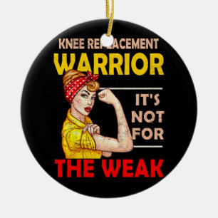 Knee Replacement Warrior Its Not For The Weak Stro Ceramic Ornament