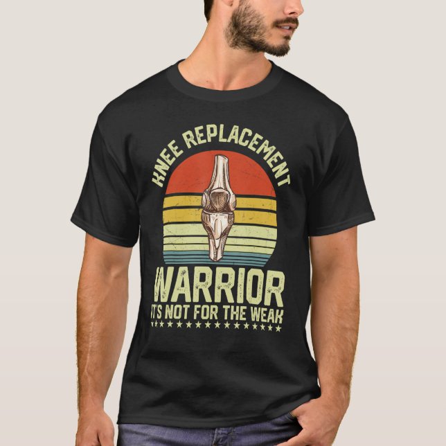 Knee Replacement Warrior It's Not For The Weak T-Shirt (Front)