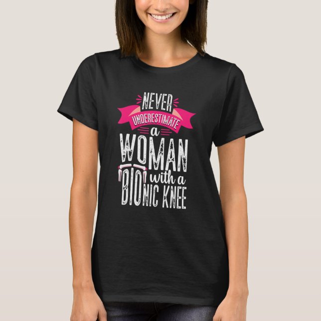 Knee Replacement Woman Bionic Knee Surgery Recover T-Shirt (Front)