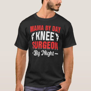 Knee Surgeon Mum Joint Surgery Doctor Knee Surgeon T-Shirt