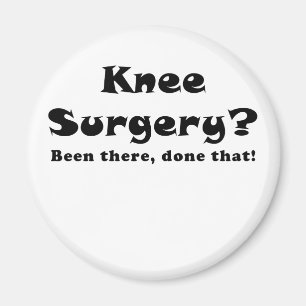 Knee Surgery Been There Done That Magnet