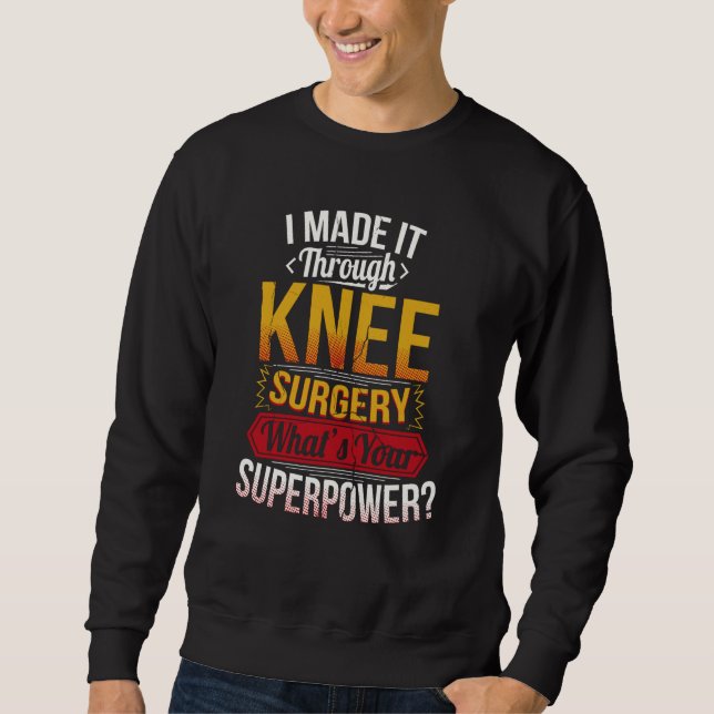 Knee Surgery   Knee Replacement Sweatshirt (Front)