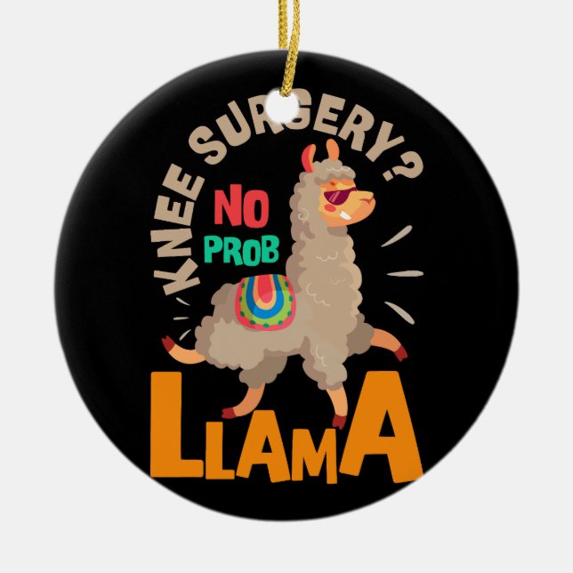 Knee Surgery No Probllama Knee Replacement Recover Ceramic Ornament (Front)