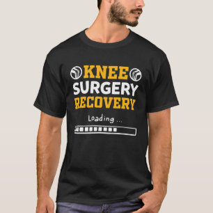Knee Surgery Recovery Loading Knee Replacement T-Shirt