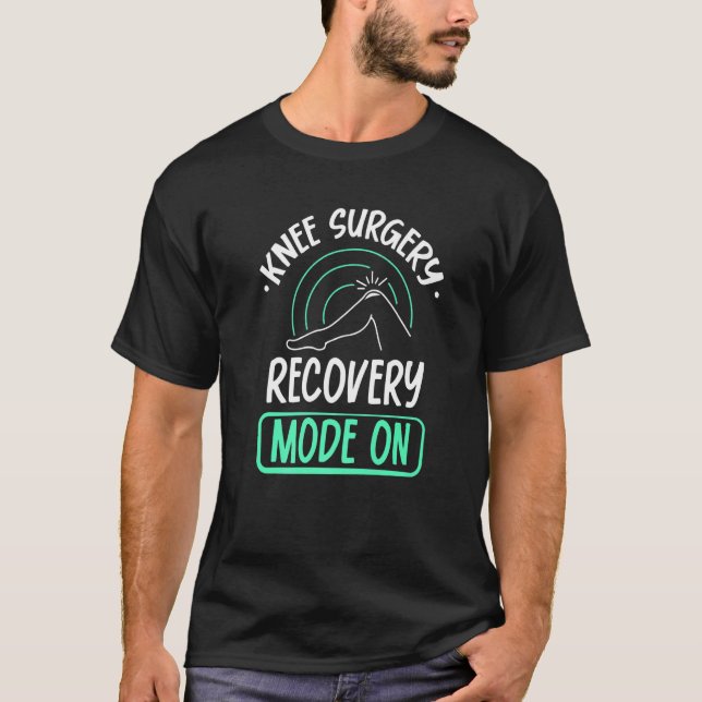 Knee Surgery Recovery Mode On Operation Patient Kn T-Shirt (Front)