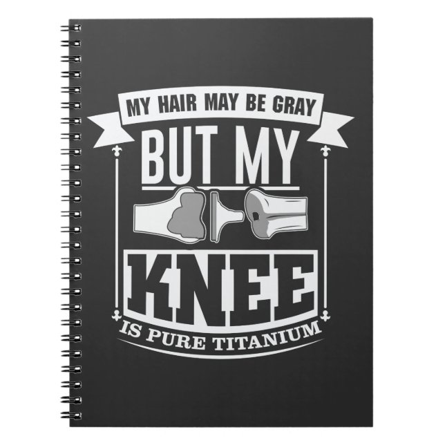 Knee Surgery Replacement Old Titanium Knee Notebook (Front)