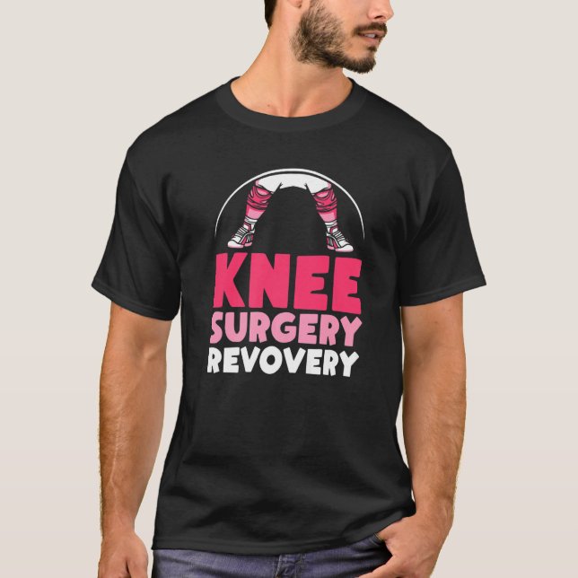 Knee Surgery Revovery Knees Patient Operation Reco T-Shirt (Front)