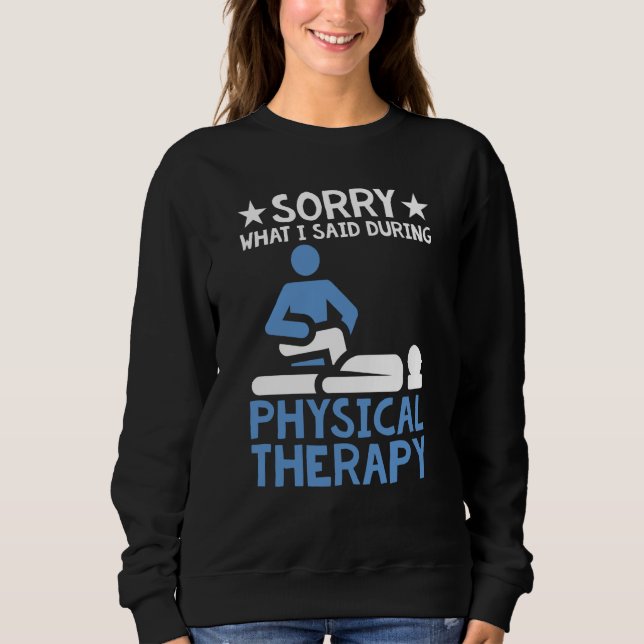 Knee Surgery Sorry For What I Said During Physical Sweatshirt (Front)