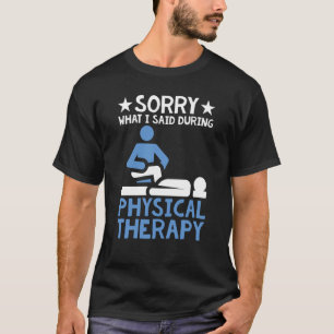 Knee Surgery Sorry For What I Said During Physical T-Shirt