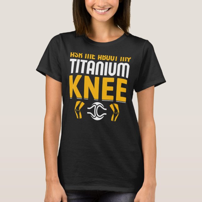 Knee Surgery Survivor Bionic Club Titanium Knee Re T-Shirt (Front)