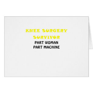 Knee Surgery Survivor Part Woman Part Machine