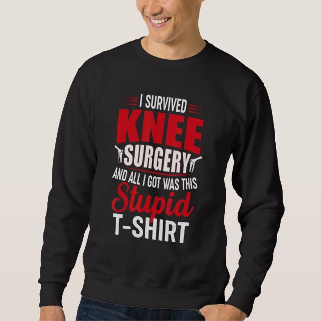 Knee Surgery Survivor Recovery Get Well Patient Sweatshirt (Front)