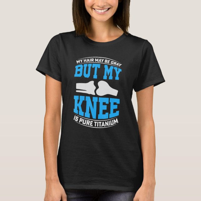 Knee Surgery Survivor Titanium Joint Bionic Knee R T-Shirt (Front)