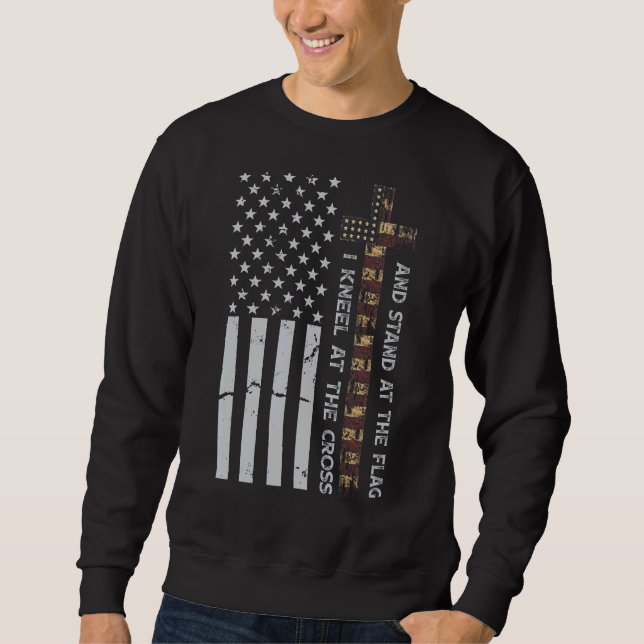 Kneel At The Cross & Stand At The Flag Usa Patriot Sweatshirt (Front)