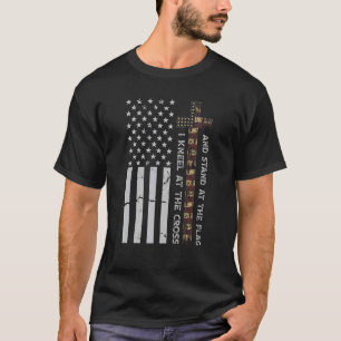 Kneel At The Cross & Stand At The Flag Usa Patriot T-Shirt