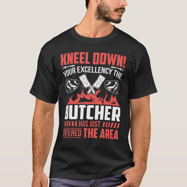 Kneel Down Your Excellency The Butcher Has Just En T-Shirt (Front)