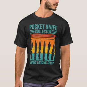 Knife Collector Pocket Knife Collector Always Look T-Shirt