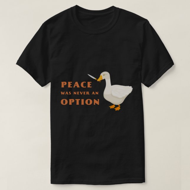Knife goose - peace was never an option   T-Shirt (Design Front)