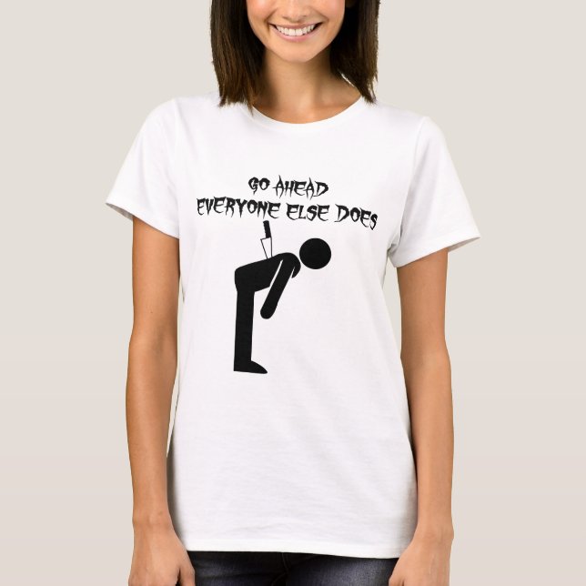 Knife In Back Go Ahead Everyone Else Does T-Shirt (Front)