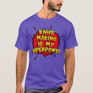 Knife Making is my Superpower Funny Design Knife M T-Shirt
