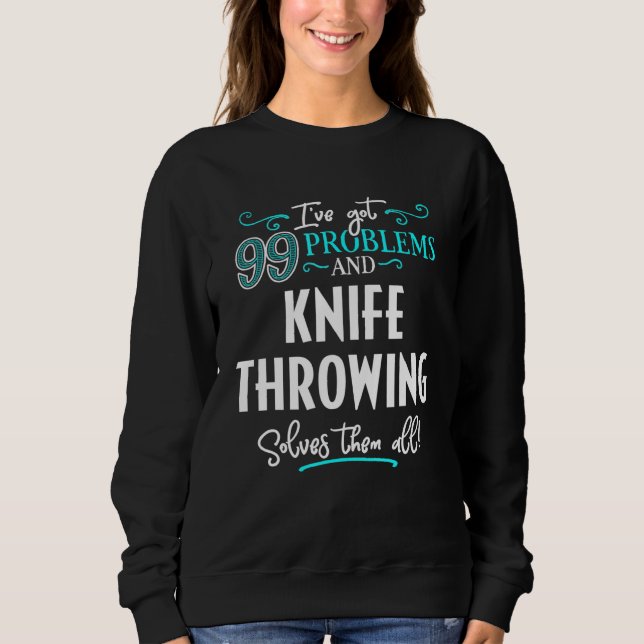 Knife Throwing Design - Knife Throwing Solves Them Sweatshirt (Front)