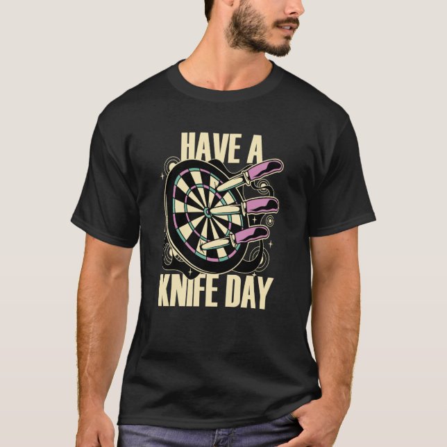 Knife Throwing Have A Knife Day Thrower T-Shirt (Front)