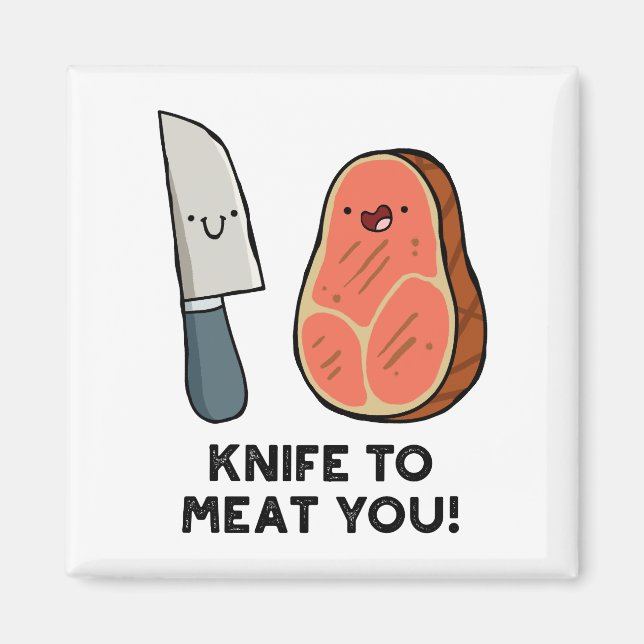 Knife To Meat You Steak Pun Magnet (Front)