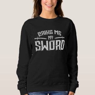 Knight Bring Me My Sword Sweatshirt