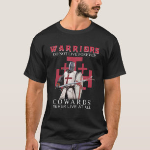 Knight Templar Christian Warriors Do Not Live Fore T-Shirt