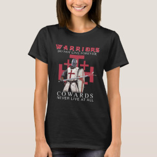 Knight Templar Christian Warriors Do Not Live Fore T-Shirt
