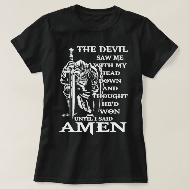 Knight Templar Kneeling Devil Saw Me With My Head  T-Shirt (Design Front)