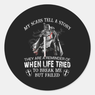 Knight Templar Warrior Christians My Scars Tell A Classic Round Sticker