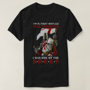 Knight Templar Your First Mistake Was Thinking I W T-Shirt