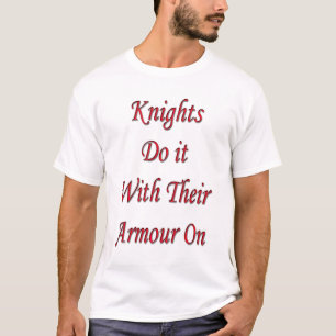 Knights do it with their armour on T-Shirt