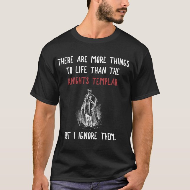 Knights Templar More To Life Funny Medieval Crusad T-Shirt (Front)