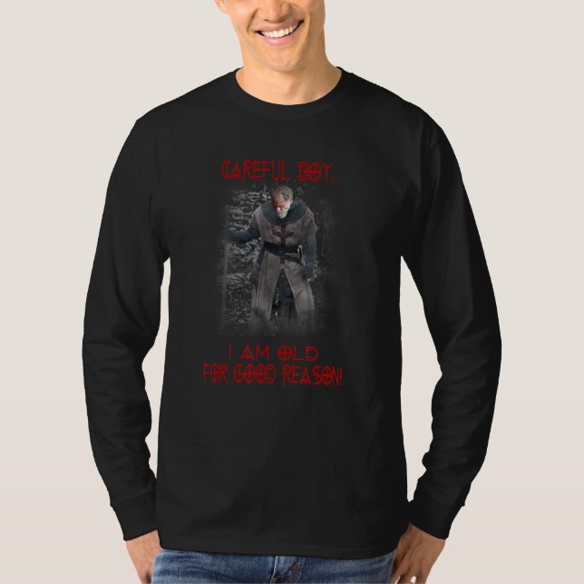 Knights Templar Ring Careful Boy I'm Old For Good  T-Shirt (Front)