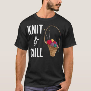 Knit & Chill Best Knitter Gift T-Shirt