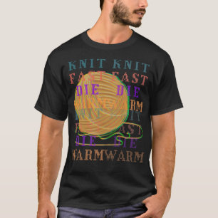 Knit Fast Die Warm Trippy Funny T-Shirt