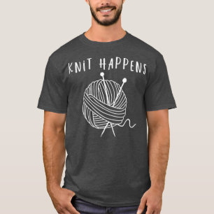 Knit Happens Funny Crocheting Gift Knitting T-Shirt