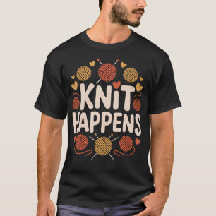 Knit Happens Funny Knitting Design T-Shirt
