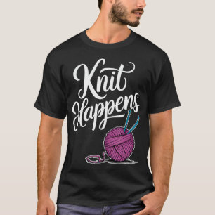 Knit Happens Knitting Lover T-Shirt