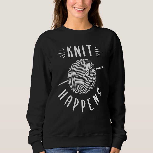Knit Happens Knitting Wool Design For Women Sweatshirt (Front)