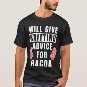Knitting Advice For Bacon Knitters Crafting Knitt T-Shirt