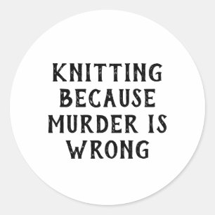 Knitting Because Funny Knitter Classic Round Sticker