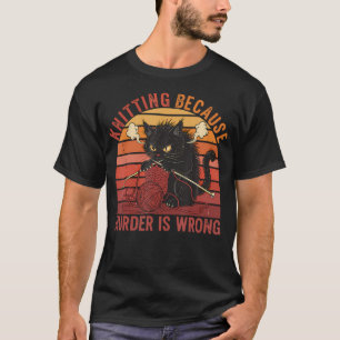 Knitting Because Murder Is Wrong Angry Cat T-Shirt