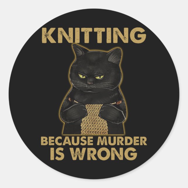 Knitting Because Murder Is Wrong Classic Round Sticker (Front)