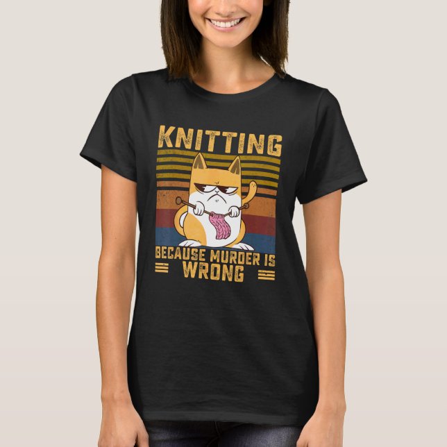 Knitting Because Murder Is Wrong Crochet Knit Cat  T-Shirt (Front)